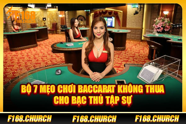 Bộ 07 Mẹo Chơi Baccarat Không Thua Cho Bạc Thủ Tập Sự