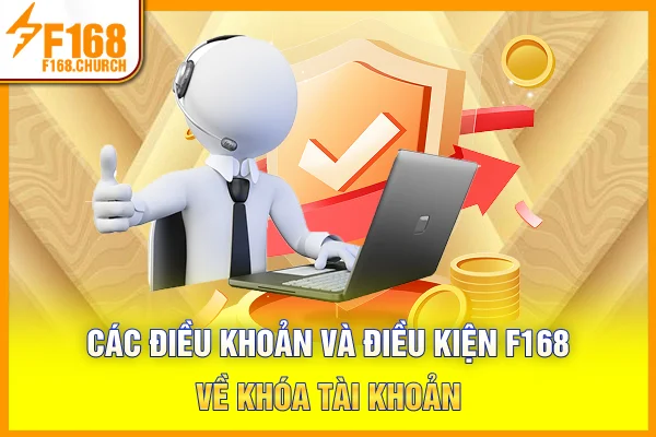 Các điều khoản và điều kiện F168 về khóa tài khoản