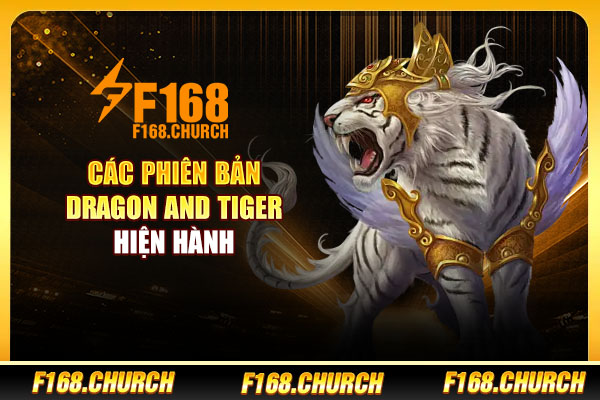 Các phiên bản Dragon and Tiger hiện hành