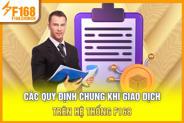 Các quy định chung khi giao dịch trên hệ thống F168