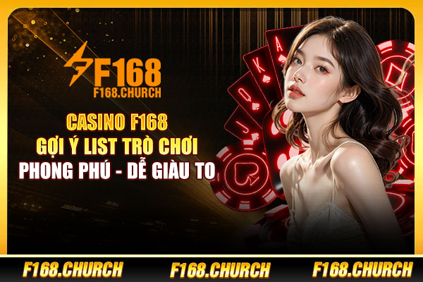 Casino F168 | Gợi Ý List Trò Chơi Phong Phú - Dễ Giàu To