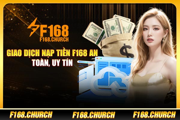  Giao dịch nạp tiền F168 an toàn, uy tín