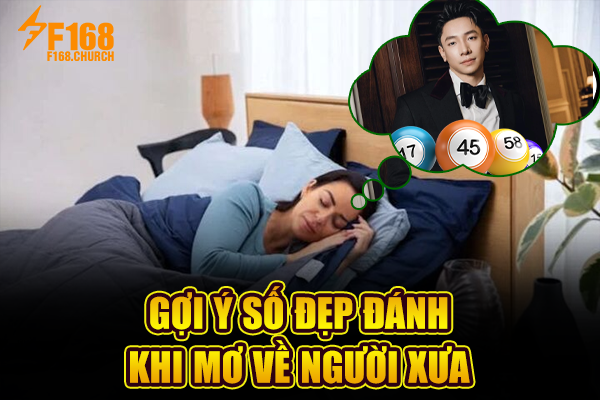Gợi ý số đẹp đánh khi mơ về người xưa