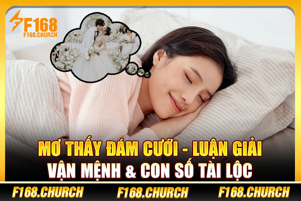 Mơ Thấy Đám Cưới - Luận Giải Vận Mệnh & Con Số Tài Lộc