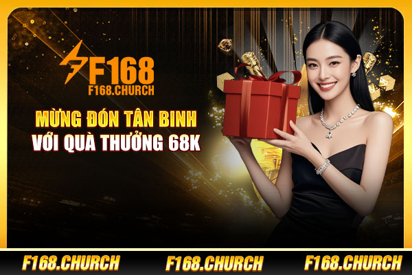 Mừng đón tân binh với quà thưởng 68K