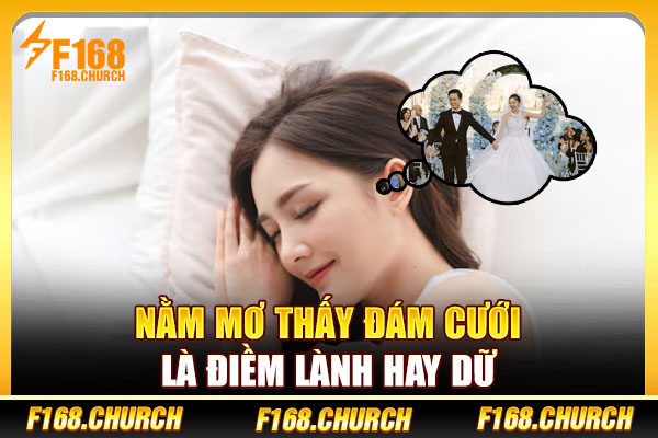 Nằm mơ thấy đám cưới là điềm lành hay dữ