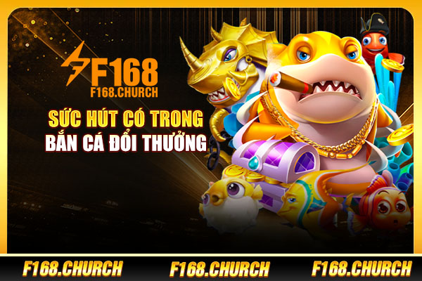 Sức hút có trong bắn cá đổi thưởng