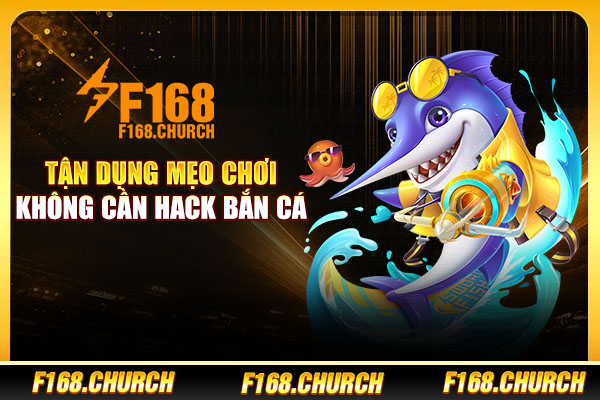 Tận dụng mẹo chơi không cần hack bắn cá