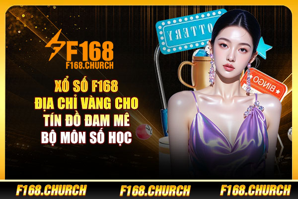 Xổ số F168 - Địa Chỉ Vàng Cho Tín Đồ Đam Mê Bộ Môn Số Học