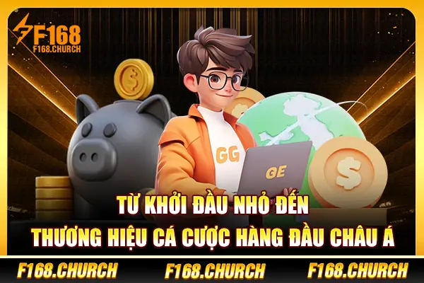 Từ khởi đầu nhỏ đến thương hiệu cá cược hàng đầu châu Á Từ khởi đầu nhỏ đến thương hiệu cá cược hàng đầu châu Á